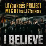 「LGYankees PROJECT MICHIの2ndシングル『I BELIEVE feat.LGYankees』をリリース」の画像1