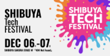 テック＆ガジェットの祭典「SHIBUYA Tech FESTIVAL」渋谷で開催！12月6日・7日、入場無料、iPhoneケース展も同時開催