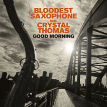 BLOODEST SAXOPHONE feat. CRYSTAL THOMAS 配信限定シングル7/14発売！そして、7/21 ニューアルバム「GOOD MORNING」リリース！& 東京湾でパーティー！