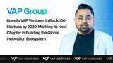 「VAP Group Unveils VAP Ventures to Back 100 Startups by 2030, Marking Its Next Chapter in Building the Global Innovation Ecosystem」の画像3