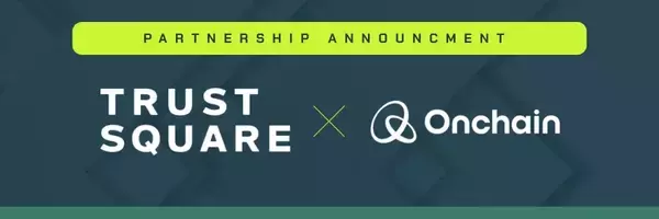 「Onchain Foundation Becomes Strategic Shareholder of Trust Square Ecosystem AG to Accelerate Global Innovation Platform」の画像