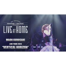 NBCUniversal ANIME&MUSIC presentsLIVE at Home 黒崎真音「MAON KUROSAKI LIVE TOUR 2013 VERTICAL HORIZON」期間限定配信