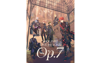 アイドリッシュセブン IDOLiSH7 LIVE BEYOND Op.7 Blu-ray & DVD 発売決定！
