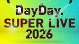 「「DayDay. SUPER LIVE 2026」日本武道館で開催決定 &TEAM・FANTASTICS・超特急ら出演」の画像1