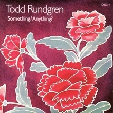 天才トッド・ラングレンが72年にリリースした、極上のメロディー満載の『サムシング／エニシング？』