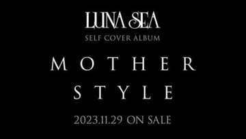 LUNA SEA、不朽の名作アルバム『MOTHER』と『STYLE』をセルフカバーにて発売