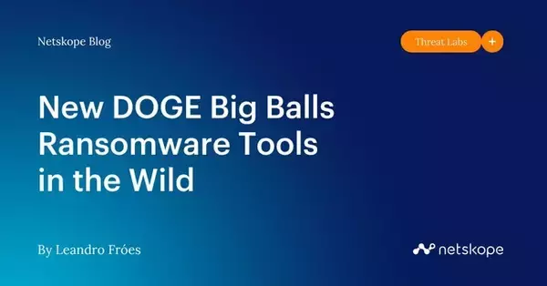 Netskope、新たなランサムウェア亜種「DOGE Big Balls」を発見