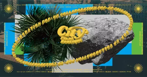 渋谷センター街の“オフれる待ち合わせ場所”『City Plant Boutique』がD2Cブランド・クリエイターとのコラボイベントを開催。