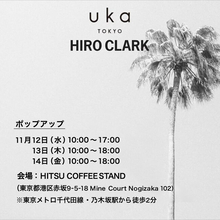 Hiro Clark 日本初のポップアップ！ukaとのコラボも！
