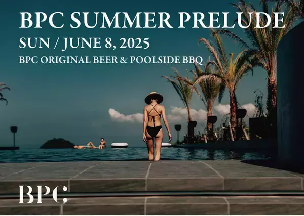 【BOTANICAL POOL CLUB】プール、サウナ、ビールにBBQ！2025年夏の幕開けを祝う「BPC SUMMER PRELUDE」6/8（日）開催！