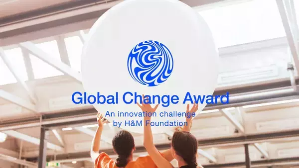 H&Mファウンデーション主催のグローバル・チェンジ・アワード（第7回）：ファッション業界をプラネット・ポジティブに変革するアイデアを募集！