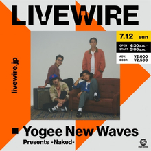 Yogee New Waves、7月12日（日）に初となる配信ライブがLIVEWIREで開催決定！