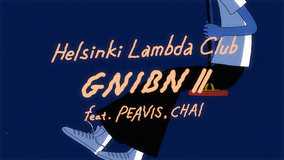 Helsinki Lambda Club初の全編アニメーション作品！ PEAVISとCHAIをフィーチャリングした「GNIBN Ⅱ（feat. PEAVIS, CHAI）」のミュージックビデオを公開！