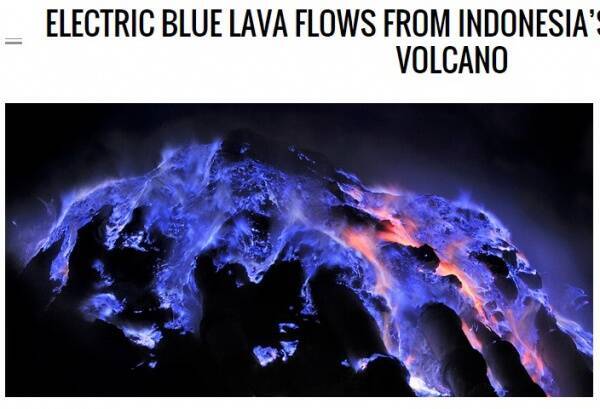 青白く輝く溶岩流 カワ イジェン火山はインドネシアの新観光スポットになるか 15年3月日 エキサイトニュース