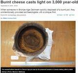 「3000年前のチーズ発見　焦げて捨てられたか（デンマーク）」の画像1