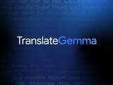 「ローカルAI翻訳モデル「TranslateGemma」を発表 ～2倍規模の「Gemma 3」並みの性能／モバイル・エッジ向けの4B、ノートPCでも動く12B、最高精度の27Bを展開」の画像1