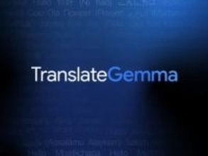 ローカルAI翻訳モデル「TranslateGemma」を発表 ～2倍規模の「Gemma 3」並みの性能／モバイル・エッジ向けの4B、ノートPCでも動く12B、最高精度の27Bを展開