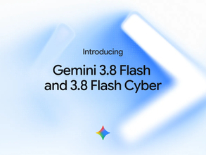 Google、「Gemini 3.8 Flash」を発表 ～6週間で3度目の「Flash」モデルリリース／価格は据え置きで推論とコーディングを強化。セキュリティ特化の「3.8 Flash Cyber」も
