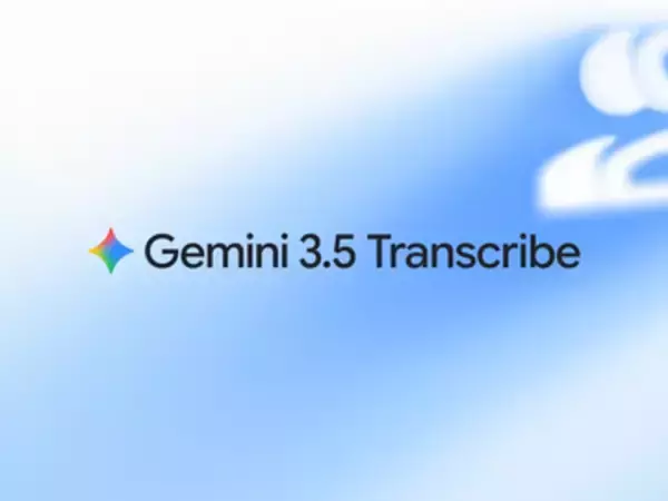 Google、「Gemini 3.5 Transcribe」を発表 ～「あー」「えーっと」まじりの声も話者の意図をくんだ整ったテキストに／Androidや「Gemini」アプリに導入、「Chrome」にも搭載予定