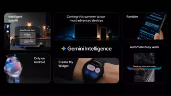 グーグル、「Gemini Intelligence」発表　Androidを“知能を持つシステム”へ進化