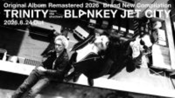 BLANKEY JET CITY、 未収録楽曲を網羅した新編成コンピレーション発売！オリジナルアルバム全作品も最新リマスタリングで再リリース決定