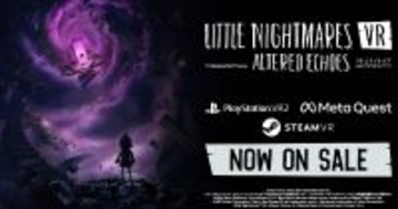 「リトルナイトメア」シリーズ初のVR作品「リトルナイトメア VR Altered Echoes」が発売！不気味な悪夢の世界をVRで味わおう