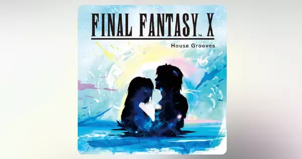FF10の名曲が楽しめる「FINAL FANTASY X - House Grooves」発売決定！5月25日から予約開始