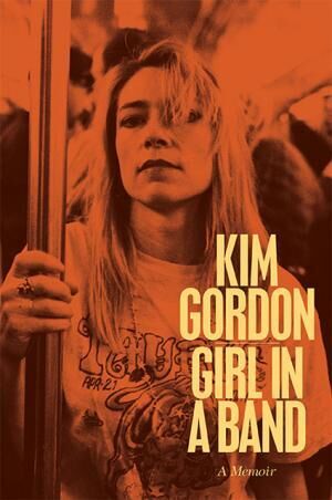 『GIRL IN A BAND キム・ゴードン自伝』が15年7月3日に日本で発売