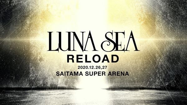 LUNA SEA、たまアリ2DAYS『LUNA SEA -RELOAD-』は2部構成で開催　メンバーからコメントも