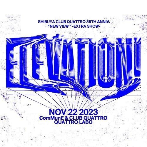 SHIBUYA CLUB QUATTRO 35TH ANNIV.”NEW VIEW” -EXTRA-『ELEVATION!』