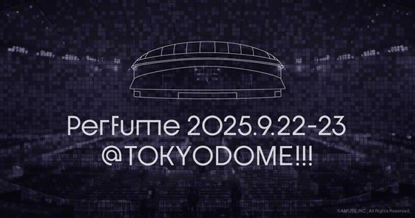 Perfume、5年ぶりの東京ドーム公演決定　中止になったあの日と同じ日に開催を発表