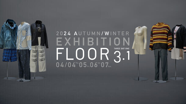 新進気鋭7ブランドによる“FLOOR 3.1 2024 AW EXHIBITION”。ファッションオンラインストアFLOOR 3.1からポップアップストア4/4～7、表参道にて開催。